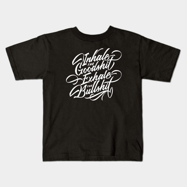 Inhale the Goodshit, Exhale the Bullshit Kids T-Shirt by akarmati